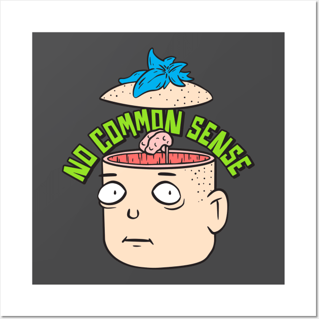 No Common Sense - No Brain Wall Art by JIMBOT